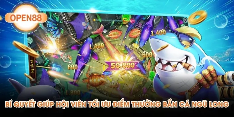 Bí quyết giúp hội viên tối ưu điểm thưởng bắn cá Ngũ Long