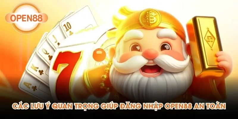 Các lưu ý quan trọng giúp đăng nhập Open88 an toàn