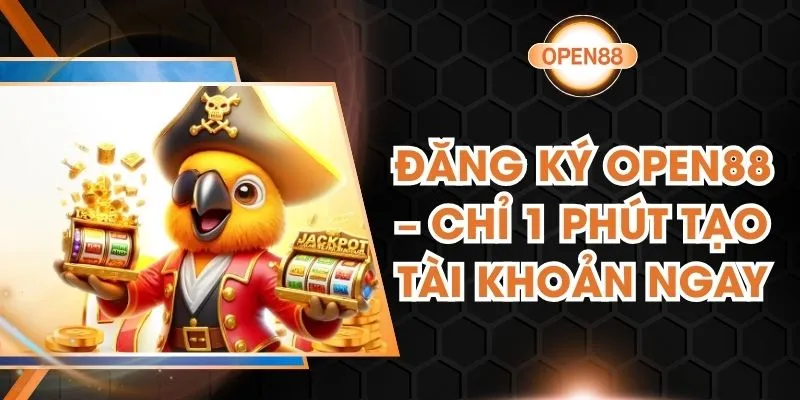 Đăng Ký Open88 – Chỉ 1 Phút Tạo Tài Khoản Ngay