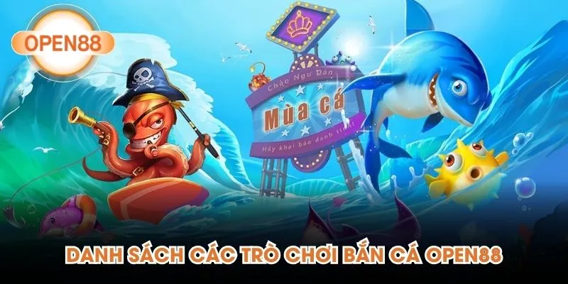 Danh sách các trò chơi bắn cá Open88