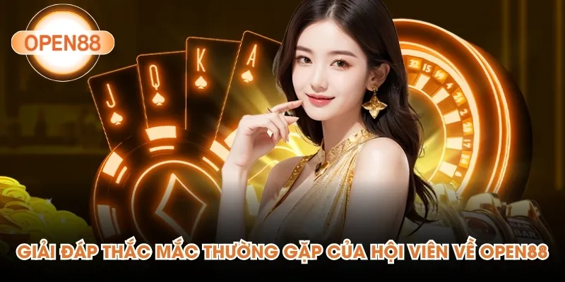 Giải đáp thắc mắc thường gặp của hội viên về Open88