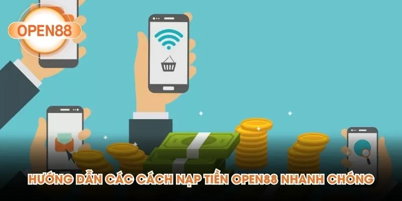 Hướng dẫn các cách nạp tiền Open88 nhanh chóng