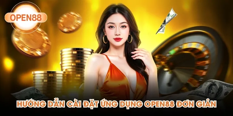 Hướng dẫn cài đặt ứng dụng Open88 đơn giản