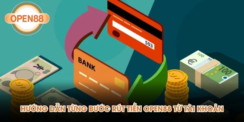 Hướng dẫn từng bước rút tiền Open88 từ tài khoản