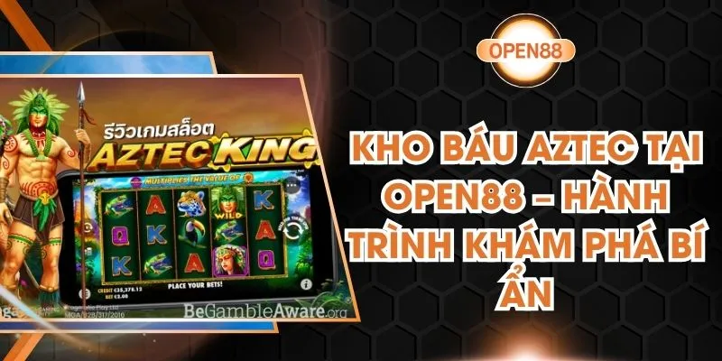 Kho Báu Aztec Tại Open88 – Hành Trình Khám Phá Bí Ẩn