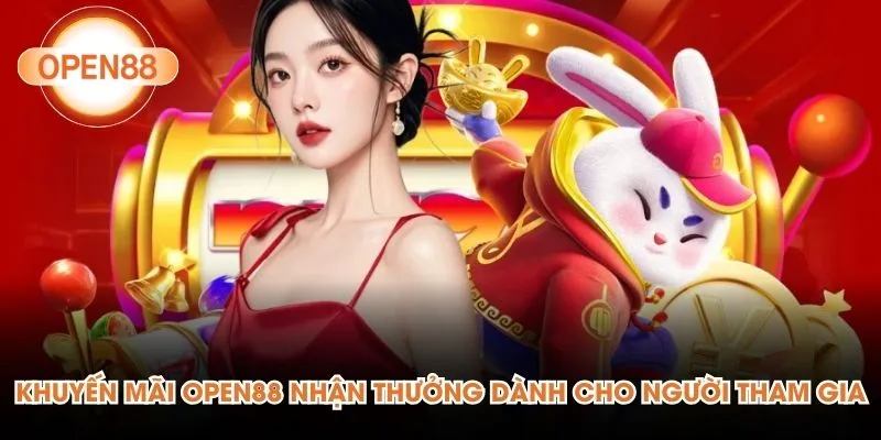 Khuyến mãi OPEN88 nhận thưởng dành cho người tham gia
