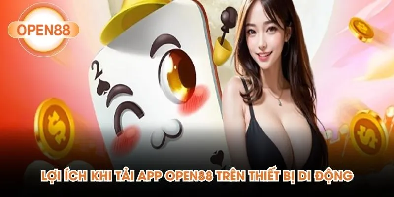 Lợi ích khi tải app Open88 trên thiết bị di động
