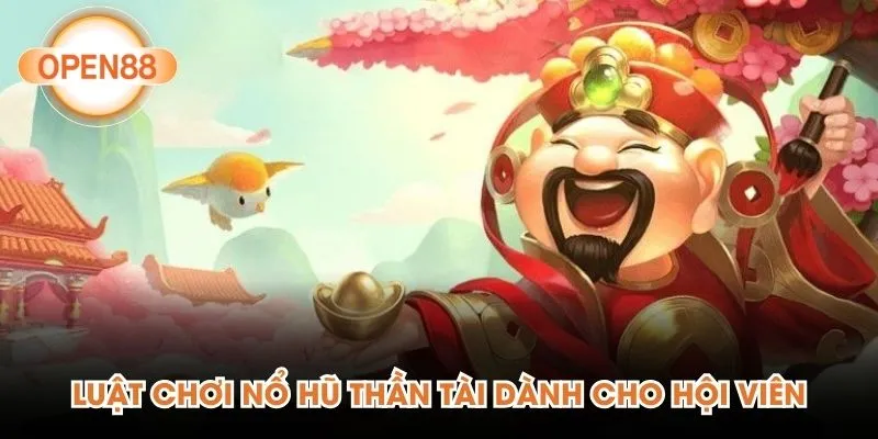 Luật chơi nổ hũ Thần Tài dành cho hội viên