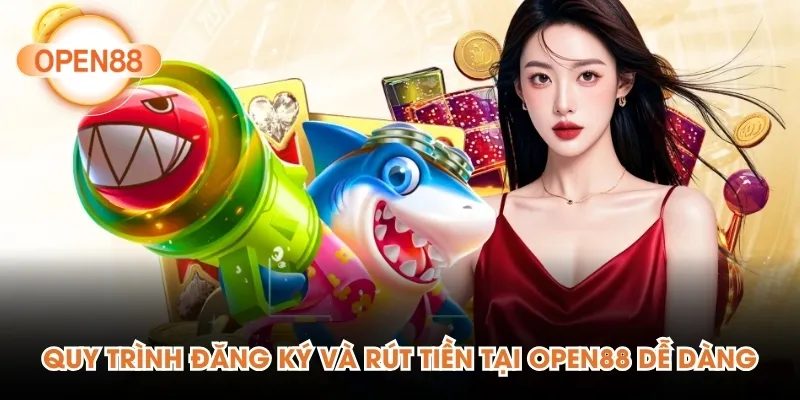 Quy trình đăng ký và rút tiền tại Open88 dễ dàng