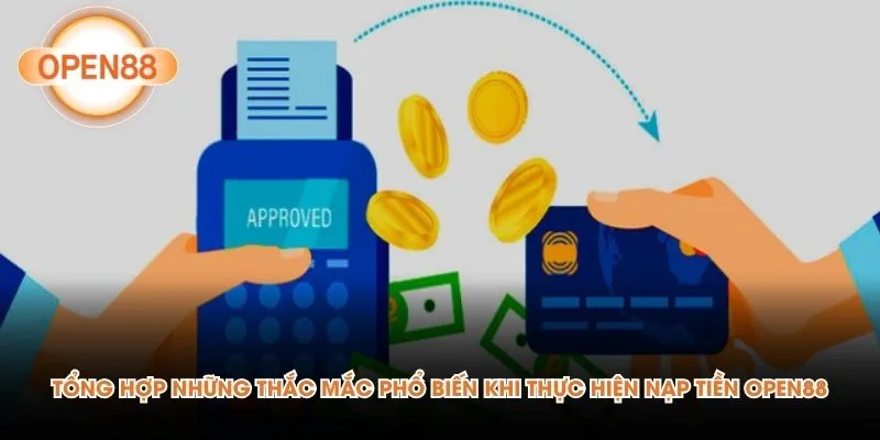 Tổng hợp những thắc mắc phổ biến khi thực hiện nạp tiền Open88