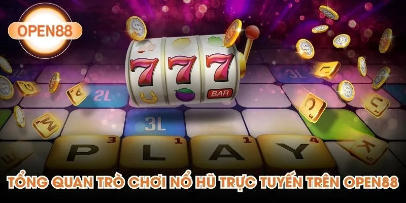 Tổng quan trò chơi nổ hũ trực tuyến trên Open88