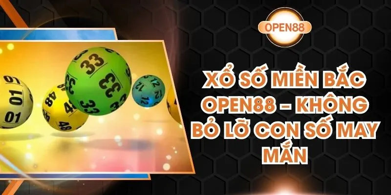 Xổ Số Miền Bắc Open88 – Không Bỏ Lỡ Con Số May Mắn