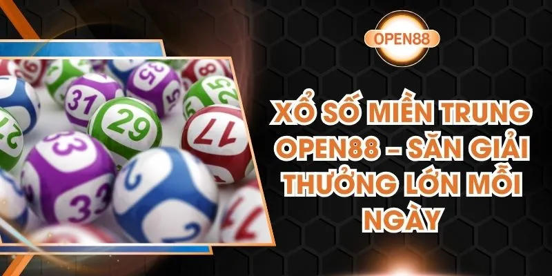Xổ Số Miền Trung Open88 – Săn Giải Thưởng Lớn Mỗi Ngày